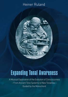 Expanding Tonal Awareness: A Musical Exploration of the Evolution of Consciousness  -  from Ancient Tone Systems to New Tonalities  -  Guided by the Monochord