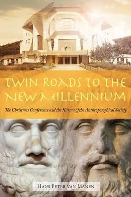 Twin Roads to the New Millennium: The Christmas Conference and the Karma of the Anthroposophical Society
