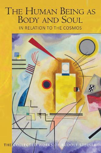 The Human Being as Body and Soul in relation to the Cosmos: Human Evolution and the Soul and Spirit of the Universe, Part I