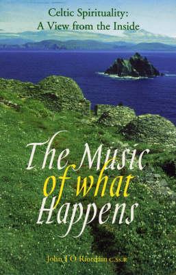 The Music of What Happens: Celtic Spirituality - A View from the Inside