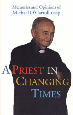 A Priest in Changing Times: Memories and Opinions of Michael O'Carroll
