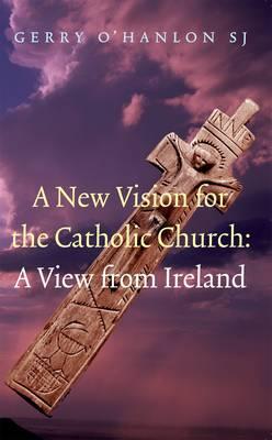 A New Vision for the Catholic Church: A View from Ireland