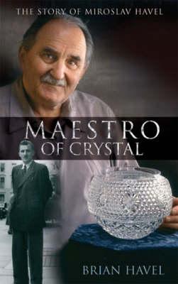 Maestro of Crystal: The Story of Miroslav Havel