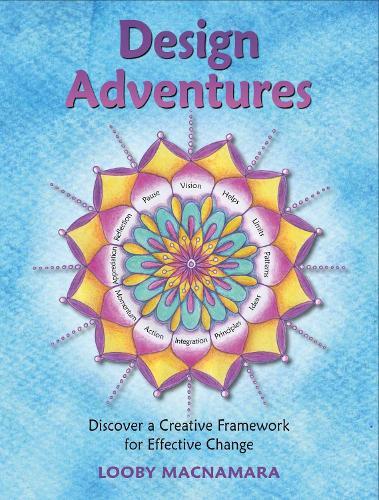 Design Adventures: Discover A Creative Framework for Effective Change