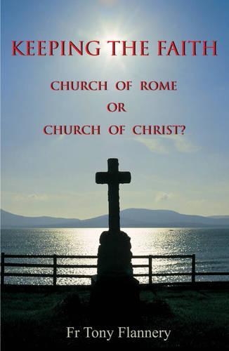 Keeping the Faith: Church of Rome or Church of Christ?