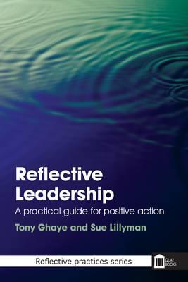 Reflective Leadership: A Practical Guide for Positive Action