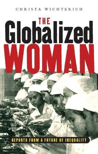 The Globalized Woman: Reports from a Future of Inequality