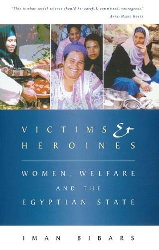 Victims and Heroines: Women, Welfare and the Egyptian State