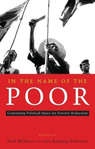 In the Name of the Poor: Contesting Political Space for Poverty Reduction