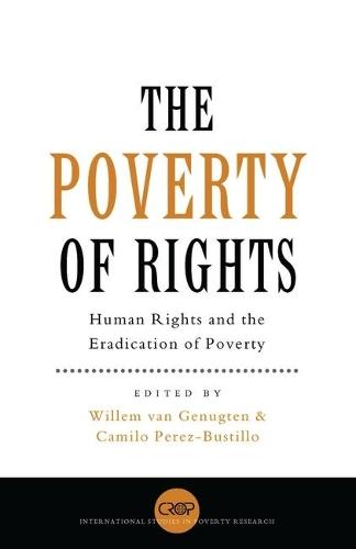 The Poverty of Rights: Human Rights and the Eradication of Poverty