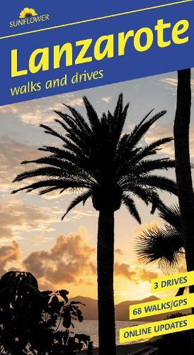 Lanzarote Sunflower Walking Guide: 68 long and short walks with detailed maps and GPS; 3 car tours with pull-out map