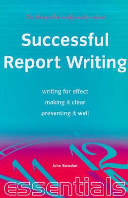 Writing Good Reports: Use the Professional Approach, Discover Writing and Layout Techniques, Write Successful Reports with Confidence