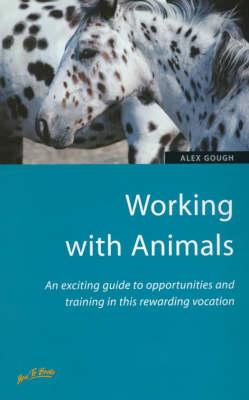 Working with Animals: An Exciting Guide to Opportunities and Training in This Rewarding Vocation