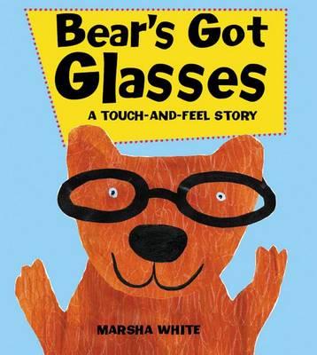 Bear's Got Glasses: a Touch-and-Feel Book