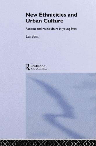 New Ethnicities And Urban Culture: Social Identity And Racism In The Lives Of Young People