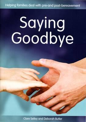 Saying Goodbye: Helping Families Deal with Pre-and Post-bereavement