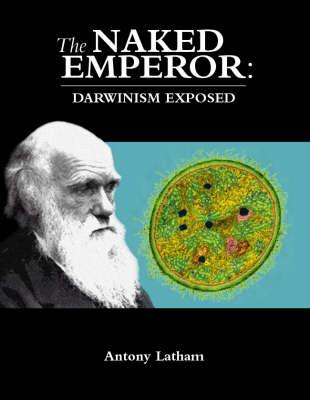 The Naked Emperor: Darwinism Exposed