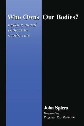 Who Owns Our Bodies?: Making Moral Choices in Health Care