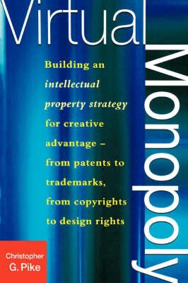 Virtual Monopoly: Building an Intellectual Property Strategy for Creative Advantage