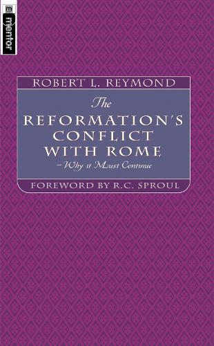 The Reformation's Conflict With Rome: Why it must continue