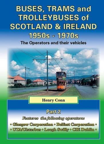 Buses, Trams and Trolleybuses of Scotland & Ireland 1950s-1970s: The Operators and Their Vehicles