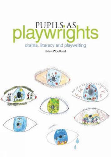 Pupils as Playwrights: Drama, Literacy and Playwriting