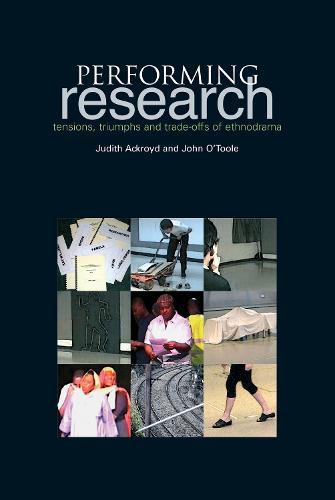 Performing Research: Tensions, Triumphs and Trade-offs of Ethnodrama