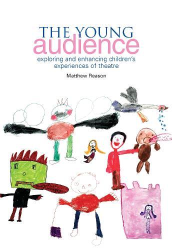 The Young Audience: Exploring and Enhancing Children's Experiences of Theatre