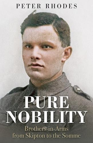 Pure Nobility: Brothers-in-Arms from Skipton to the Somme