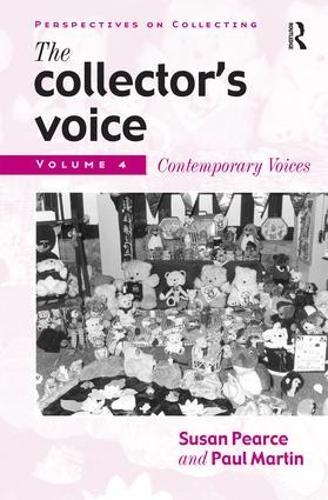 The Collector's Voice: Critical Readings in the Practice of Collecting: Volume 4: Contemporary Voices