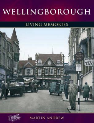 Wellingborough: Living Memories