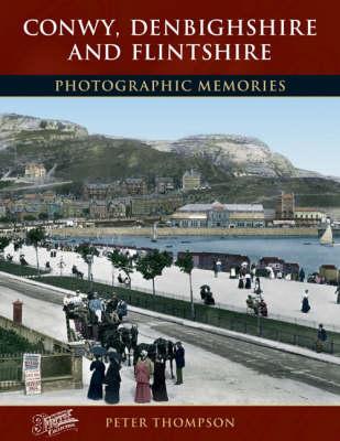Conwy, Denbighshire and Flintshire: Photographic Memories