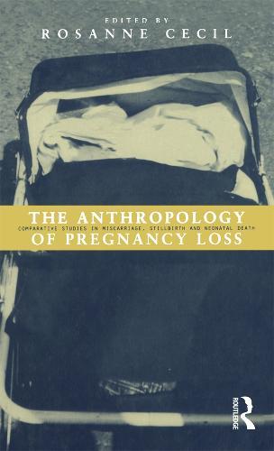 Anthropology of Pregnancy Loss: Comparative Studies in Miscarriage, Stillbirth and Neo-natal Death