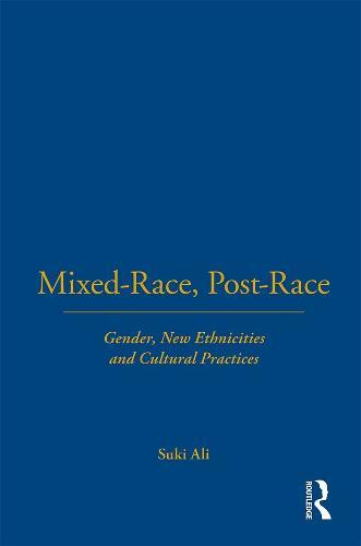 Mixed-Race, Post-Race: Gender, New Ethnicities and Cultural Practices