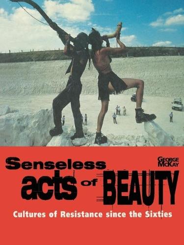 Senseless Acts of Beauty: Cultures of Resistance since the Sixties