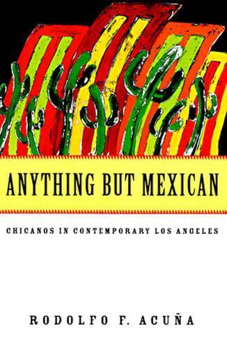 Anything But Mexican: Chicanos in Contemporary Los Angeles