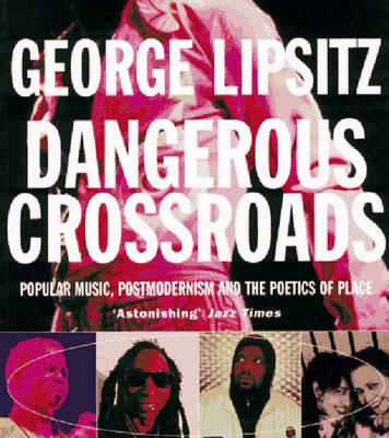Dangerous Crossroads: Popular Music, Postmodernism and the Poetics of Place