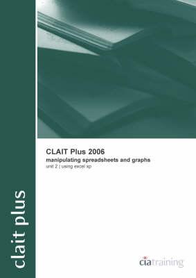CLAIT Plus 2006 Unit 2 Manipulating Spreadsheets and Graphs Using Excel XP