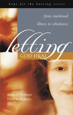 Letting God Heal: From Emotional Illness to Wholeness