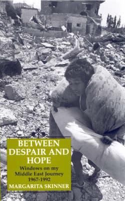 Between Despair and Hope: Windows on My Middle East Journey, 1967-92