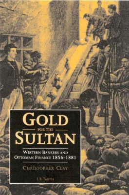 Gold for the Sultan: Western Bankers and Ottoman Finance 1856-81