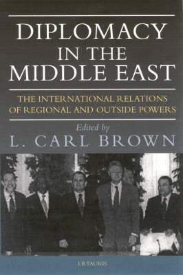 Diplomacy in the Middle East: The International Relations of Regional and Outside Powers