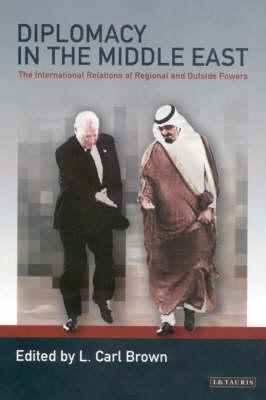 Diplomacy in the Middle East: The International Relations of Regional and Outside Powers