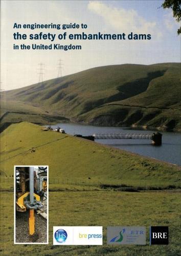 An Engineering Guide to the Safety of Embankment Dams in the United Kingdom: (BR 363)