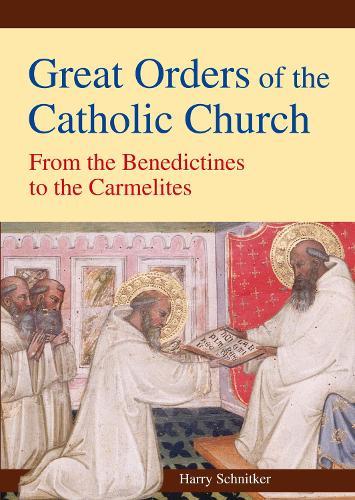 Great Orders of the Catholic Church: From the Benedictines to the Carmelites