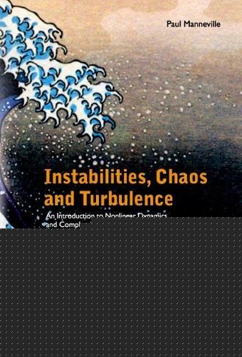 Instabilities, Chaos And Turbulence: An Introduction To Nonlinear Dynamics And Complex Systems