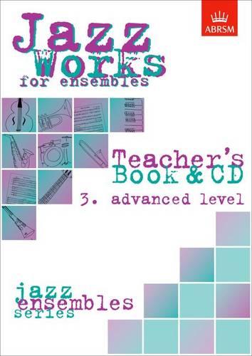 Jazz Works for Ensembles: 3. Advanced Level Teacher's Book & CD