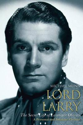 Lord Larry: The Secret Life of Lawrence Olivier