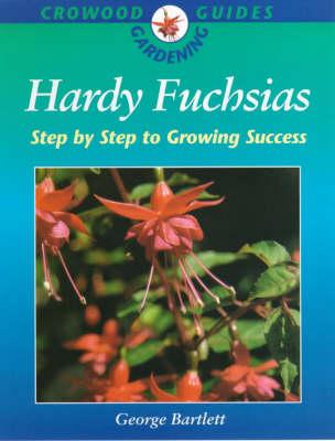 Hardy Fuchsias: Step by Step Growing Success