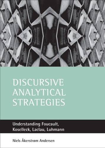 Discursive analytical strategies: Understanding Foucault, Koselleck, Laclau, Luhmann